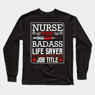 Nurse Because Badass Life Saver Was Not An Official Job Title Long Sleeve T-Shirt